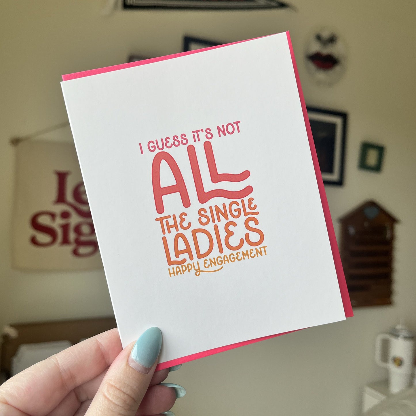 I Guess it's not ALL the Single Ladies / Engagement Card