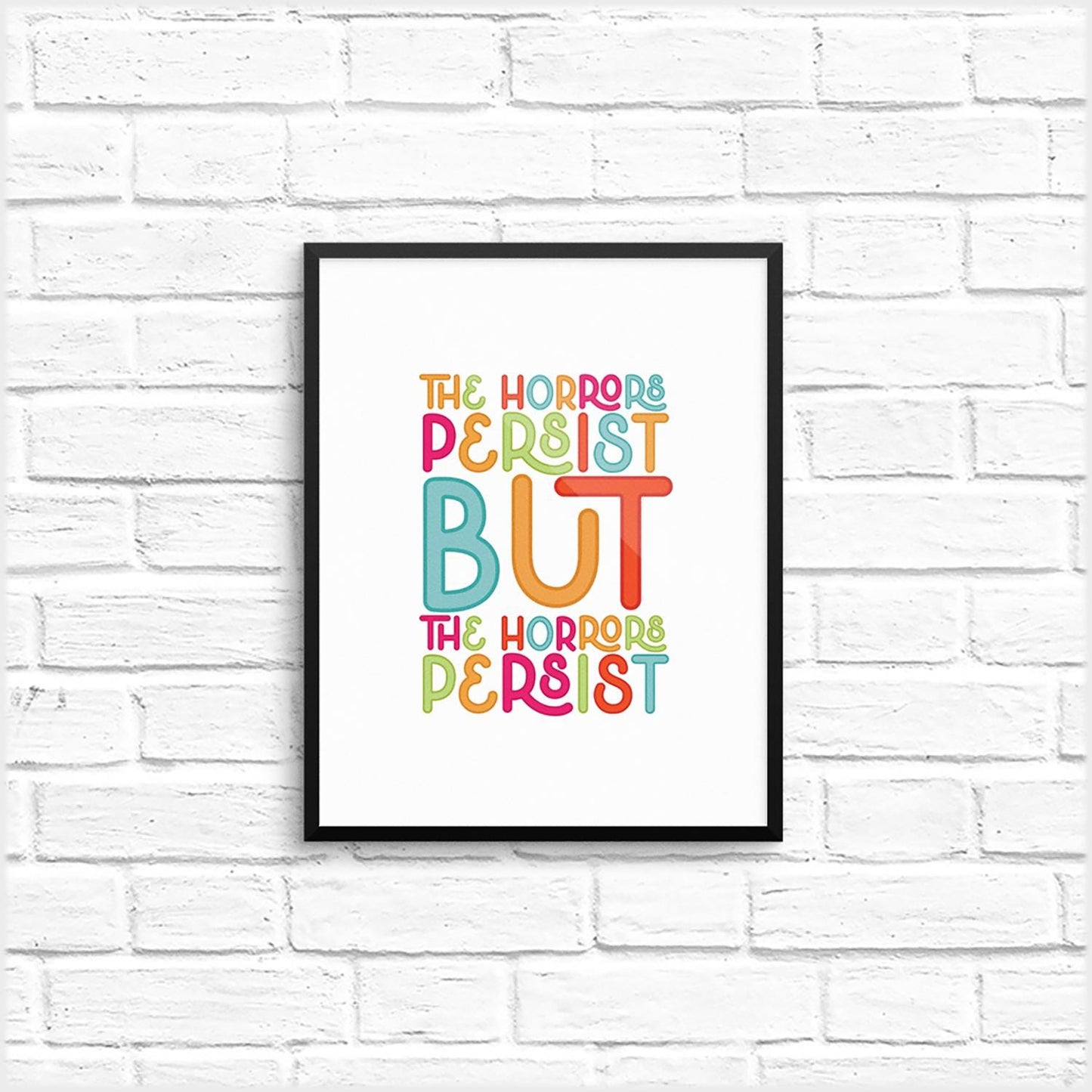 the horrors persist but the horrors persist art print