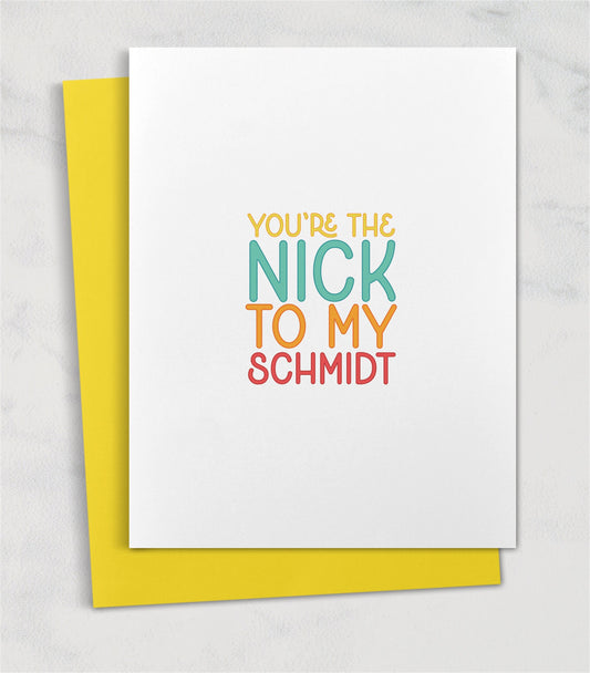 You're the Nick to my Schmidt / New Girl TV show card for friend