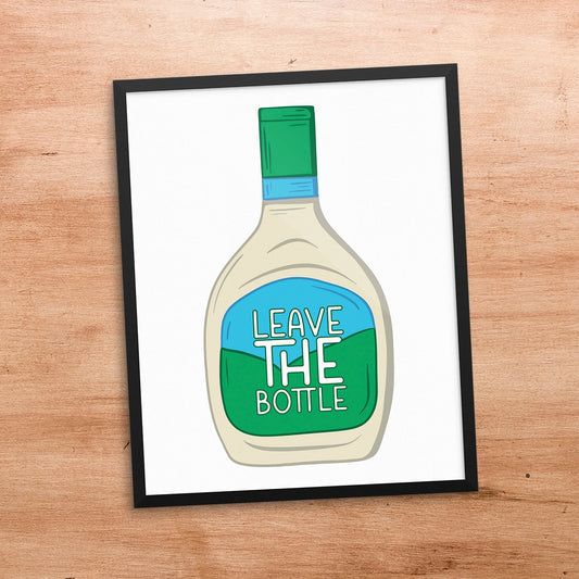 Ranch Dressing Leave the Bottle art print