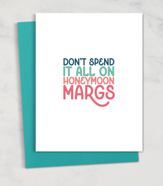 Don't Spend it All on Honeymoon Margs / Wedding Guest Card Cash Gift