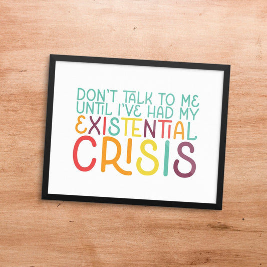 Existential Crisis art print