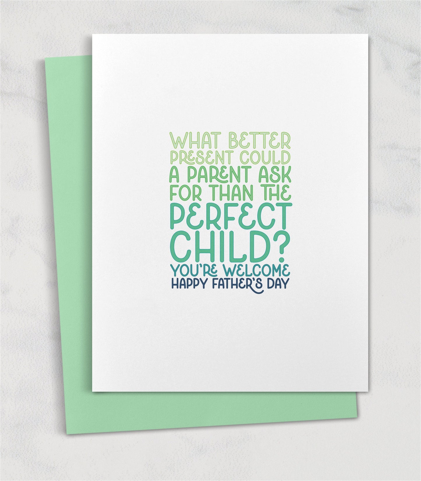 What better present could a parent ask for than the perfect child? You're welcome. / Funny Father's Day Card Gift Relatable