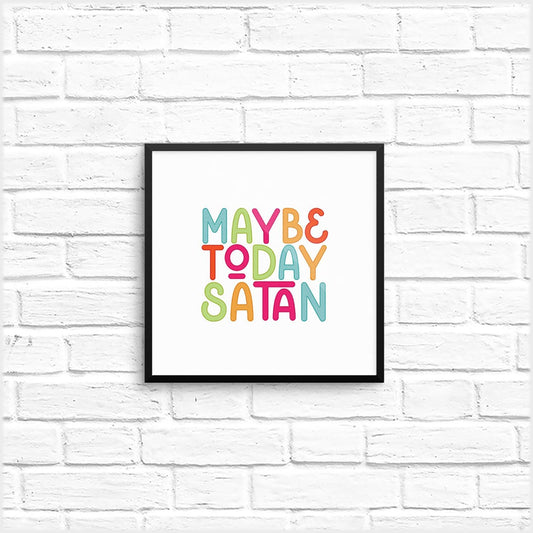 maybe today satan art print