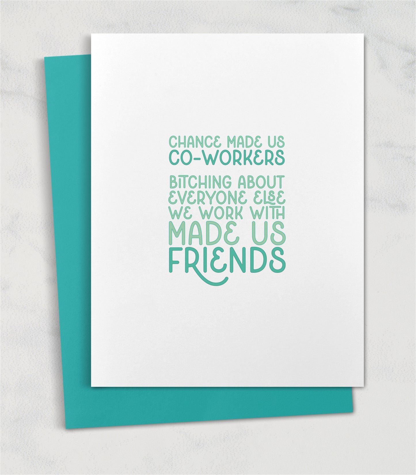 chance made us coworkers bitching about everyone else we work with made us friends greeting card