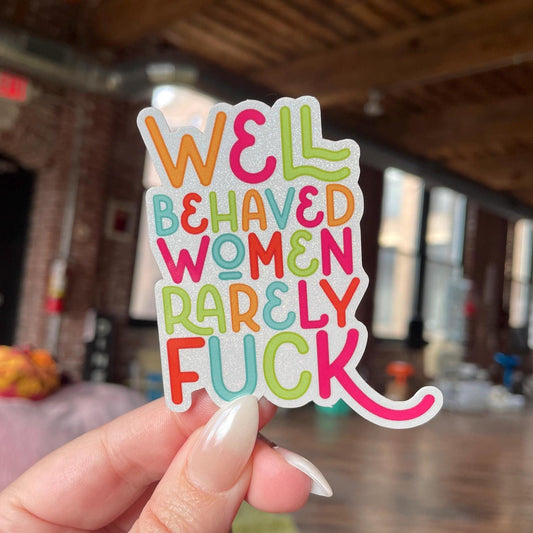 well behaved women rarely fuck glitter sticker