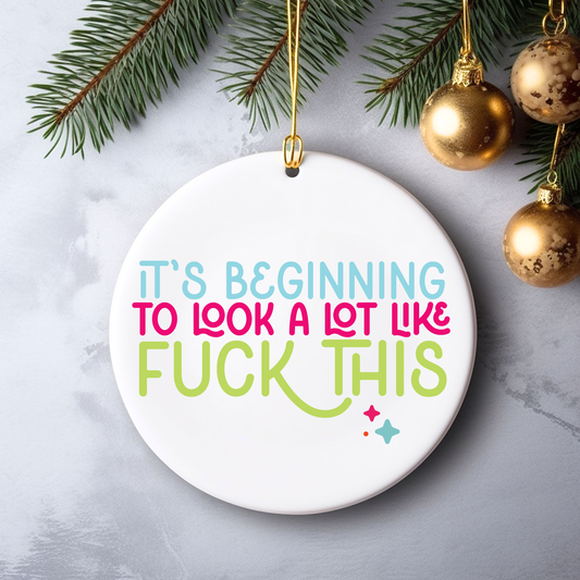 Funny Christmas Ornament It's beginning to look a lot like fuck this