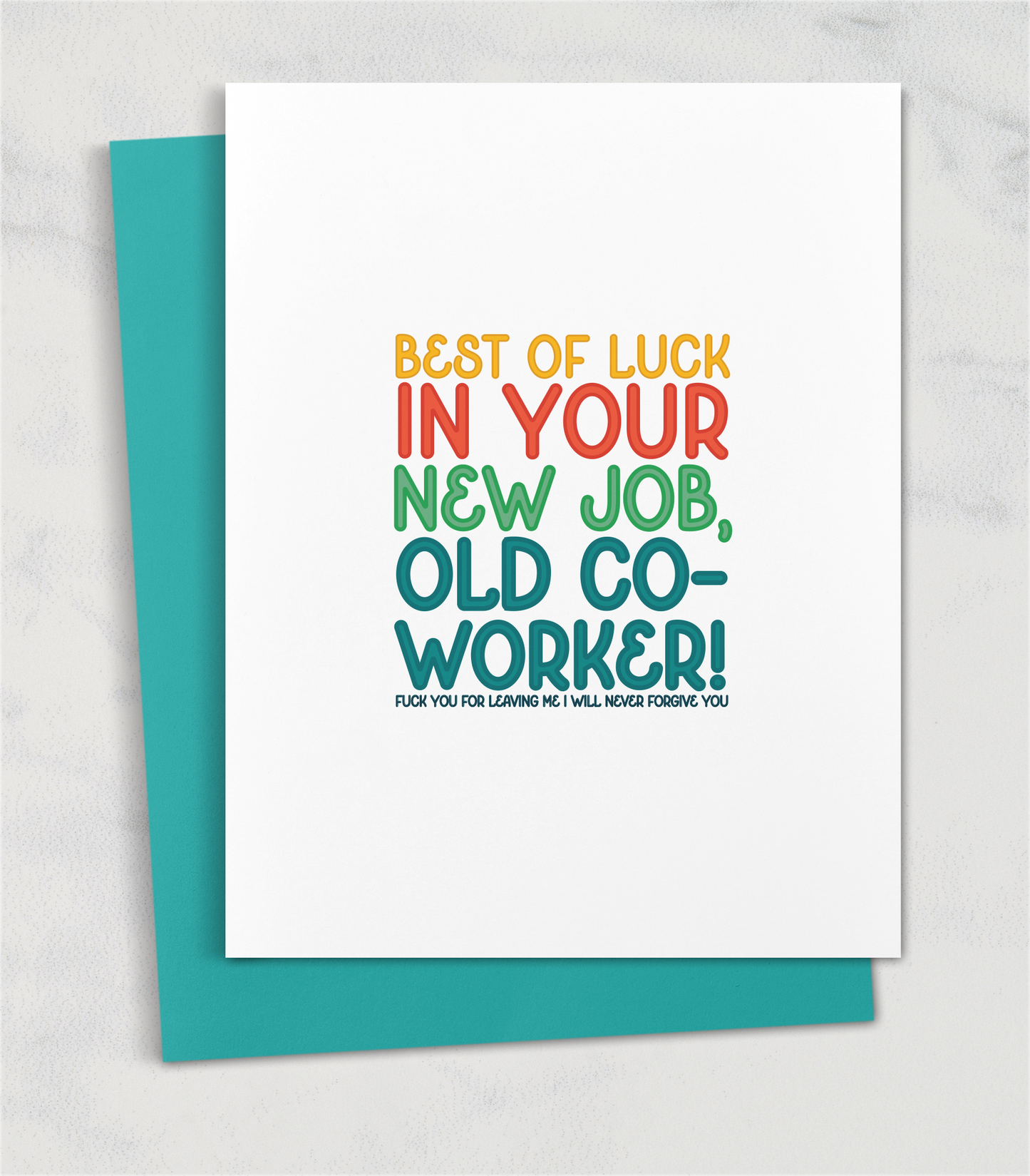 best of luck in your new job, old coworker! fuck you for leaving me i will never forgive you greeting card