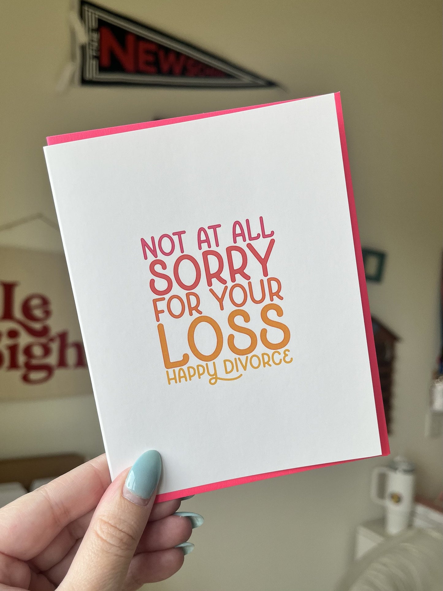 Not at all sorry for your loss. (Happy divorce!) / Celebrate divorce card for friend