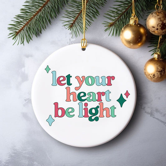 Let Your Heart Be Light Christmas Ornament Gift