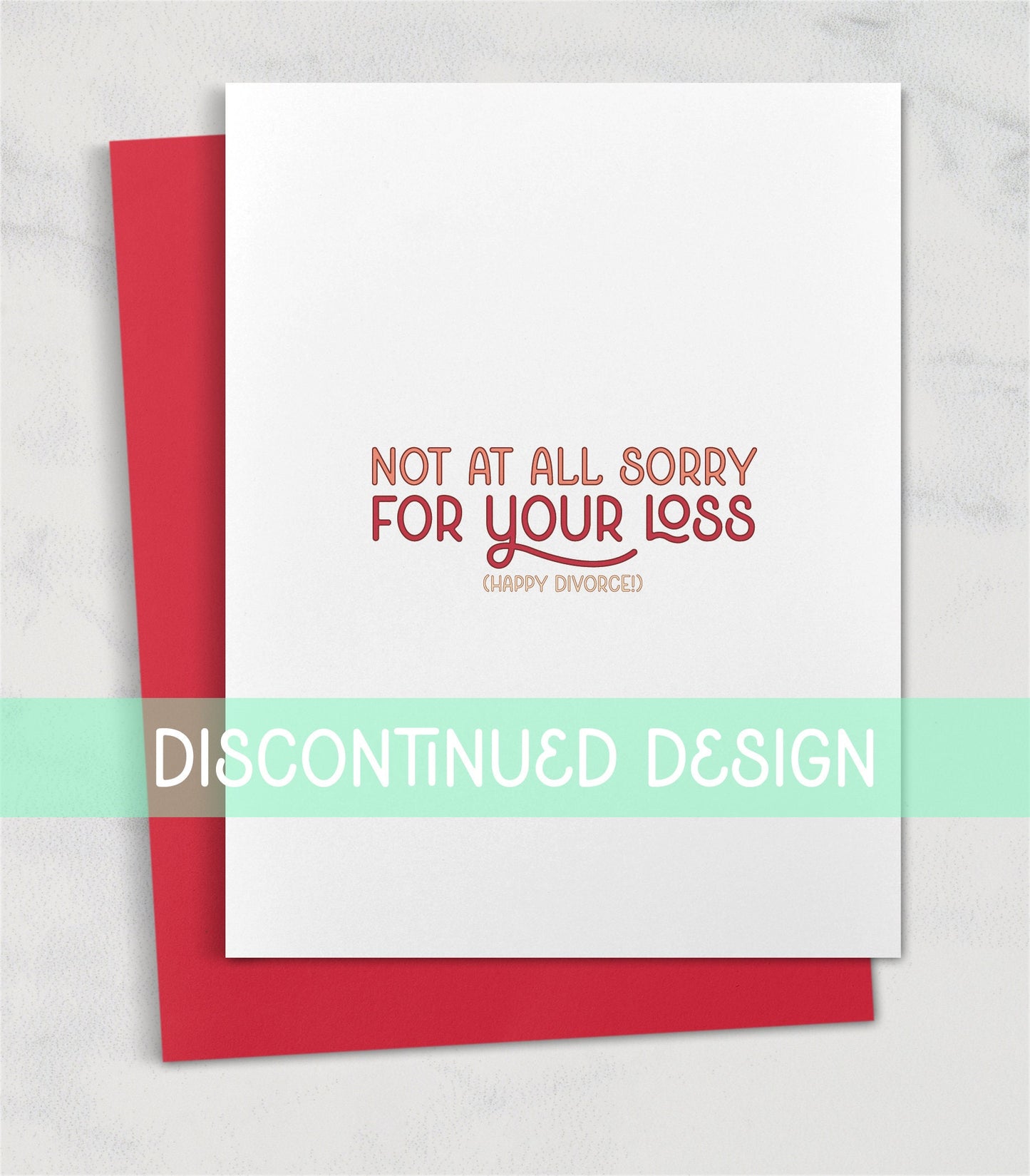 Not at all sorry for your loss. (Happy divorce!) / Celebrate divorce card for friend