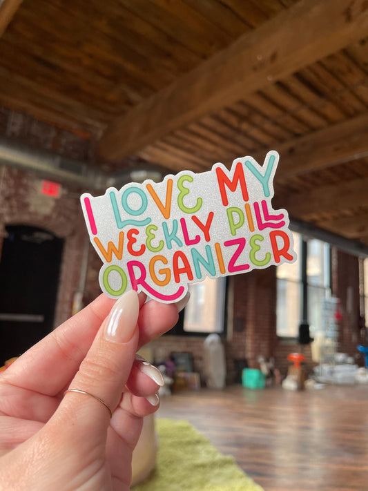 i love my weekly pill organizer glitter sticker