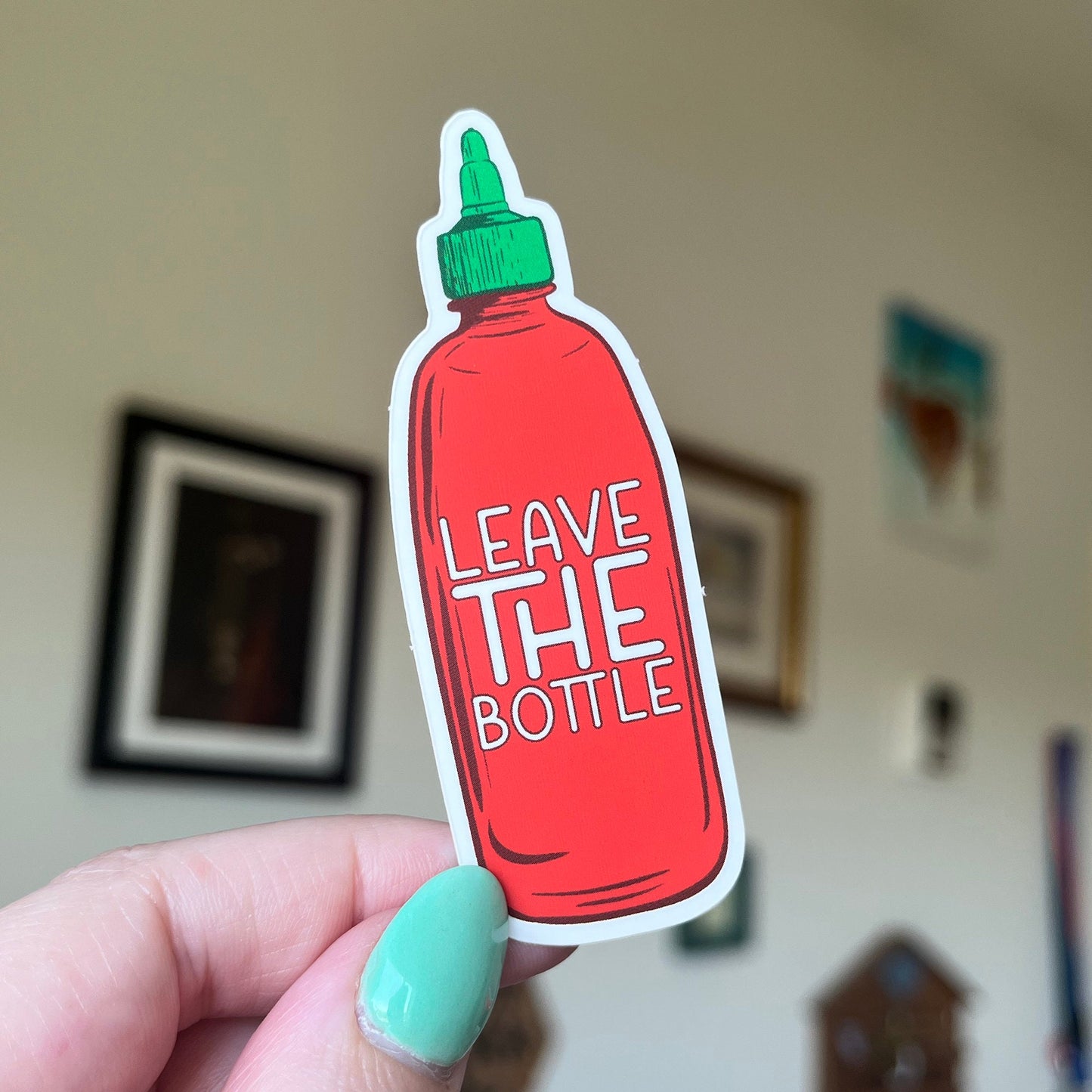 Leave the Bottle Sriracha sticker