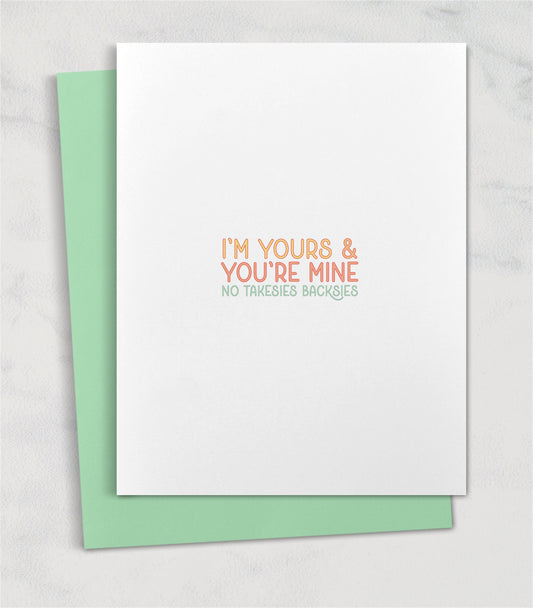 I'm Yours & You're Mine - No Takesies Backsies / Unconventional Love Card Funny Anniversary Card