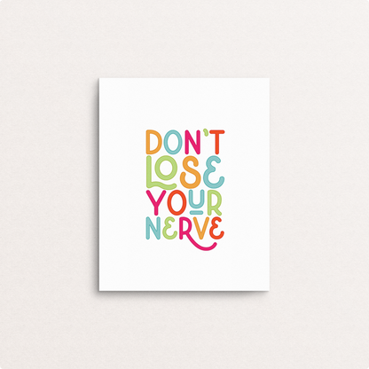 don't lose your nerve  8x10 print