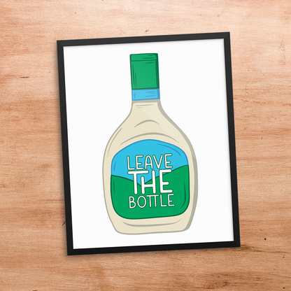 leave the (ranch) bottle  8x10 print