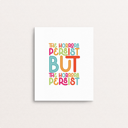 the horrors persist but the horrors persist 8x10 print