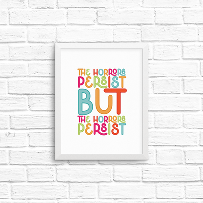 the horrors persist but the horrors persist 8x10 print