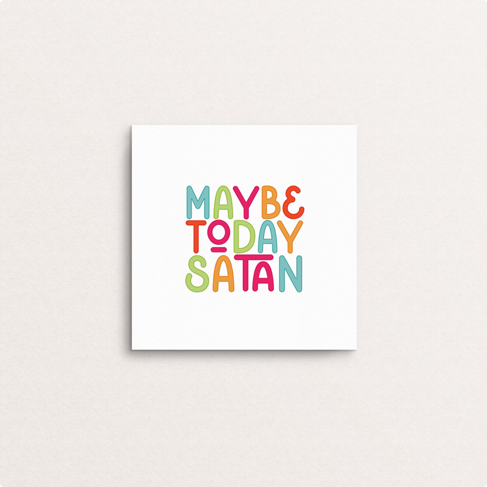 maybe today satan  8x8 print