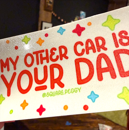my other car is your dad glitter bumper sticker