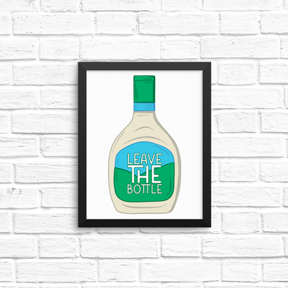 leave the (ranch) bottle  8x10 print