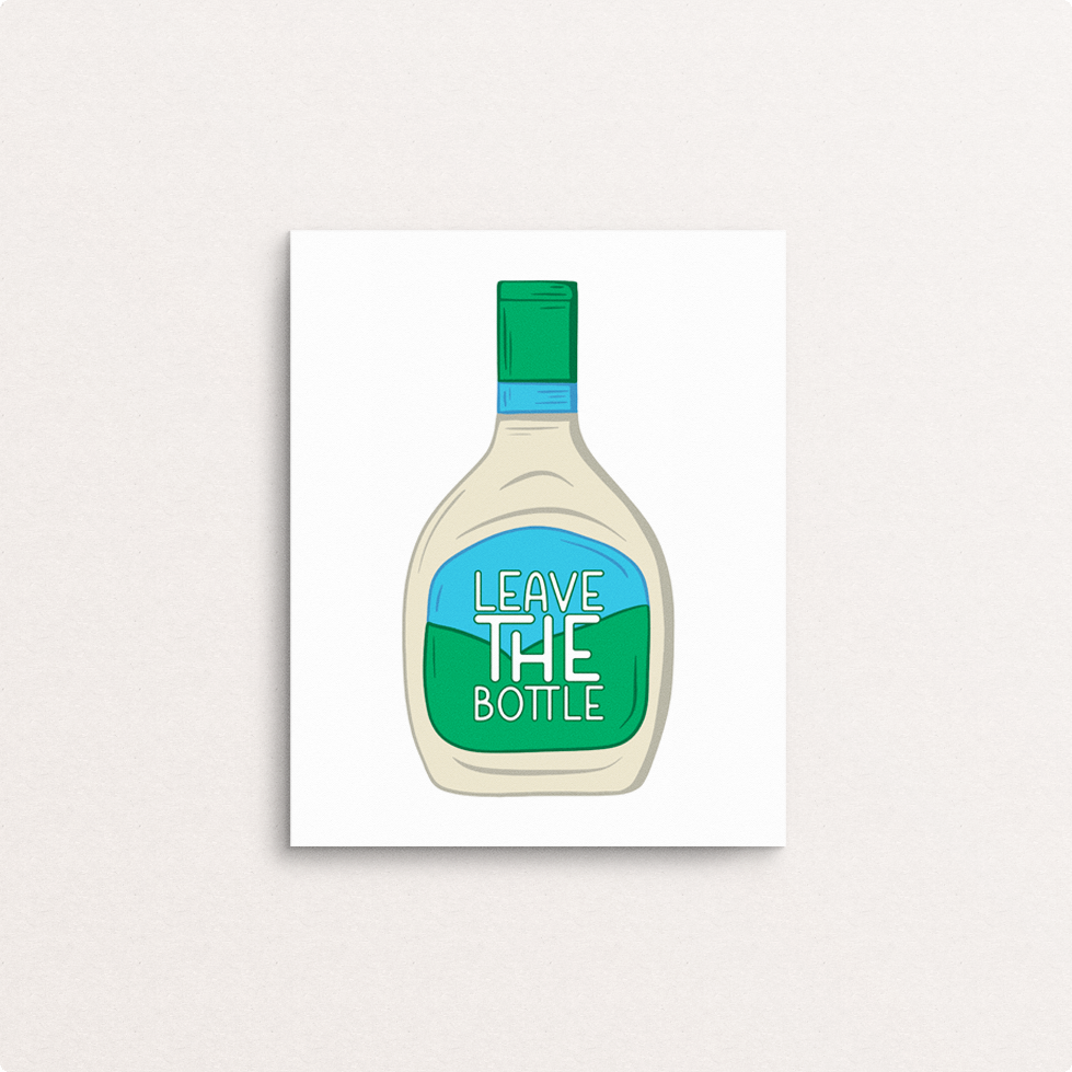 leave the (ranch) bottle  8x10 print