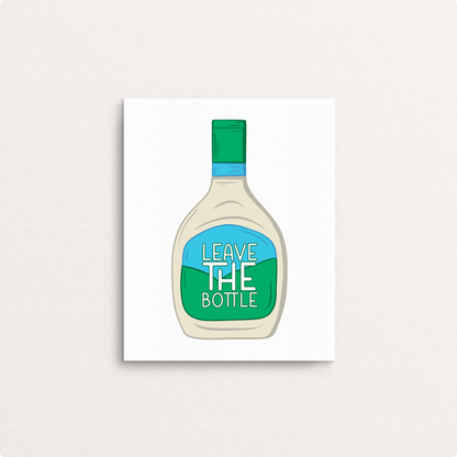 leave the (ranch) bottle  8x10 print