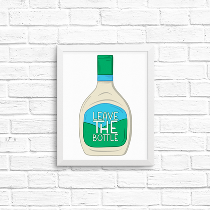 leave the (ranch) bottle  8x10 print