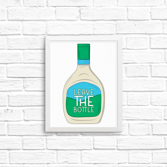 leave the (ranch) bottle  8x10 print