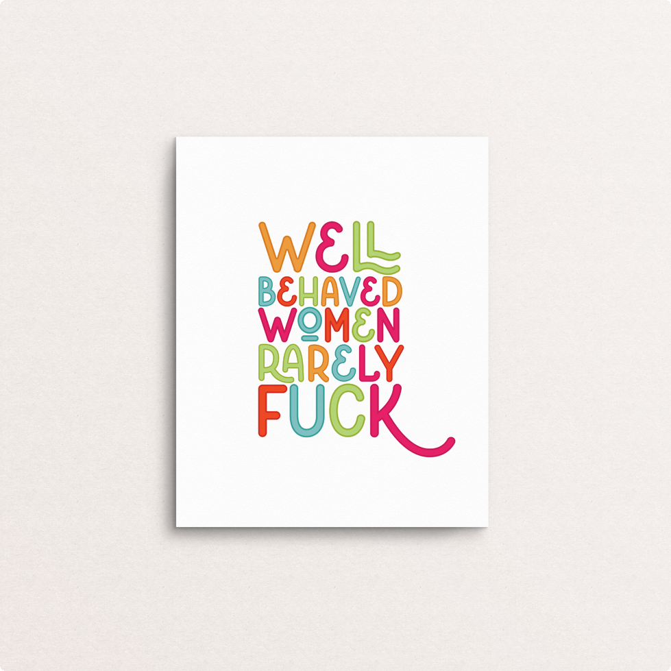 well behaved women rarely fuck 8x10 print