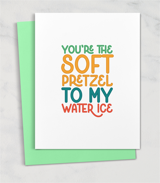 you're the soft pretzel to my water ice philly greeting card
