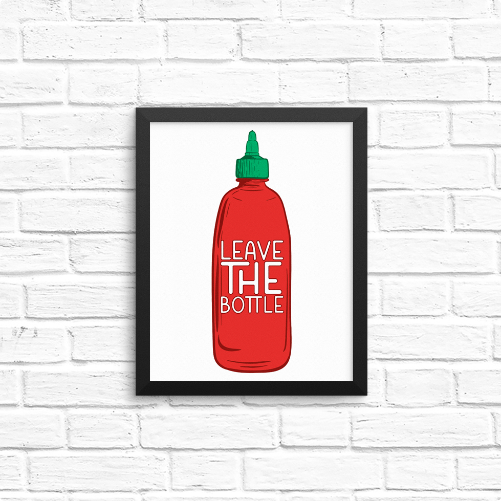 leave the (sriracha) bottle  8x10 print