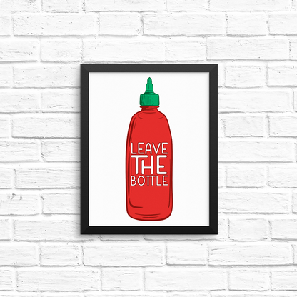 leave the (sriracha) bottle  8x10 print
