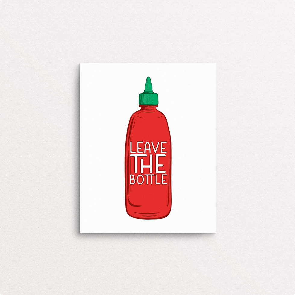 leave the (sriracha) bottle  8x10 print