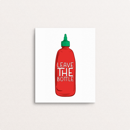 leave the (sriracha) bottle  8x10 print