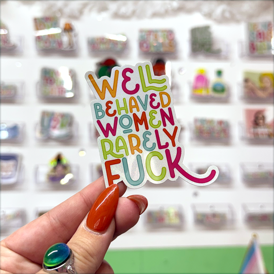 well behaved women rarely fuck glitter sticker
