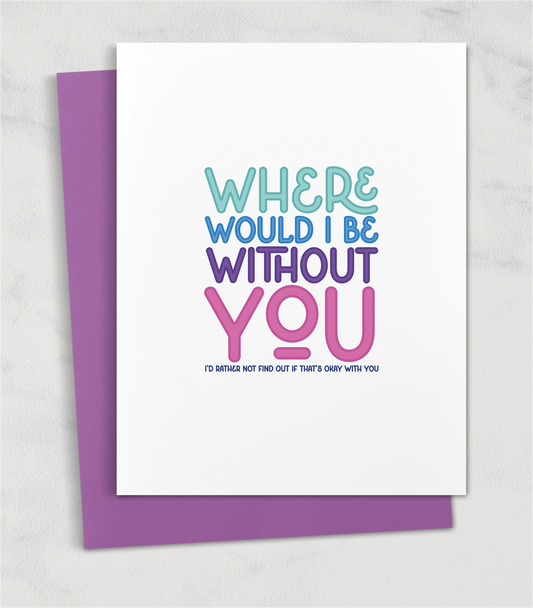 where would i be without you greeting card